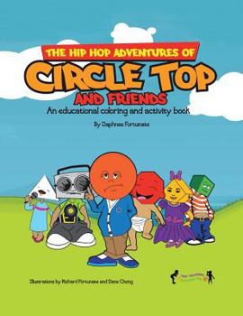Paperback The Hip Hop Adventures of Circle Top and Friends: An Educational Coloring and Activity Book