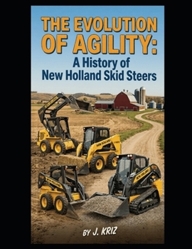 The Evolution of Agility: A History of New Holland Skid Steers