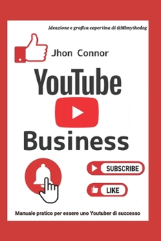 Paperback Youtube Business: Manuale pratico per essere uno Youtuber di successo [Italian] Book