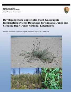 Developing Rare and Exotic Plant Geographic Information System Databases for Indiana Dunes and Sleeping Bear Dunes National Lakeshores