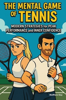 Paperback The Mental Game of Tennis: Modern Strategies for Peak Performance and Inner Confidence Book