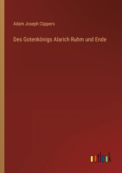 Des Gotenkönigs Alarich Ruhm und Ende
