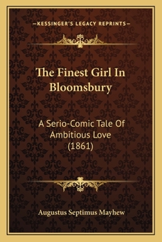 The Finest Girl In Bloomsbury: A Serio-Comic Tale Of Ambitious Love