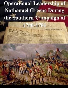 Paperback Operational Leadership of Nathanael Greene During the Southern Campaign of 1780-1781 Book