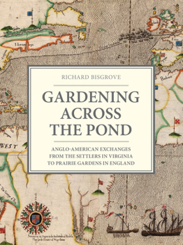 Hardcover Gardening Across the Pond: Anglo-American Exchanges from the Settlers in Virginia to Prairie Gardens in England Book