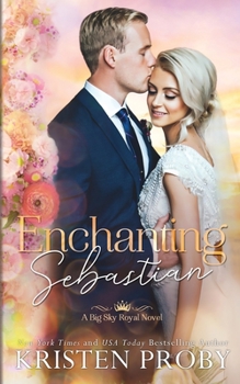 Enchanting Sebastian - Book #1 of the Big Sky Royal