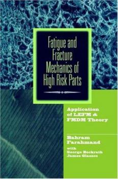 Hardcover Fatigue and Fracture Mechanics of High Risk Parts: Application of Lefm & Fmdm Theory Book