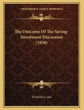 Paperback The Outcome Of The Saving-Investment Discussion (1938) Book