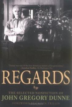 Paperback Regards: The Selected Nonfiction of John Gregory Dunne Book