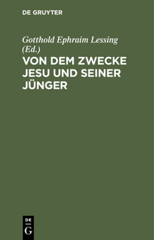 Hardcover Von Dem Zwecke Jesu Und Seiner Jünger: Noch Ein Fragment Des Wolfenbüttelschen Ungenannten [German] Book