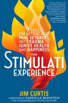 Hardcover The Stimulati Experience: 9 Skills for Getting Past Pain, Setbacks, and Trauma to Ignite Health and Happiness Book