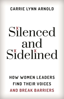 Hardcover Silenced and Sidelined: How Women Leaders Find Their Voices and Break Barriers Book
