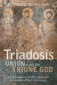 Paperback Triadosis: Union with the Triune God: Interpretations of the Participationist Dimensions of Paul's Soteriology Book