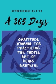 Paperback Approachable as F*ck: A 365 Days Gratitude Journal for Practicing the Subtle Art of Being Grateful Book