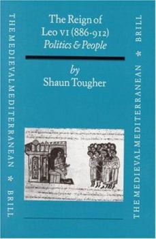 The Reign of Leo VI (886-912): Politics and People (Medieval Mediterranean, V. 15) - Book #15 of the Medieval Mediterranean