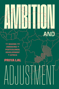 Paperback Ambition and Adjustment: The Making and Unmaking of Postcolonial Development in Africa Book