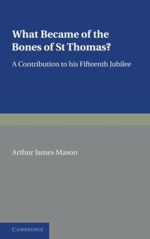 Paperback What Became of the Bones of St Thomas?: A Contribution to His Fifteenth Jubilee Book