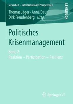 Politisches Krisenmanagement: Band 2: Reaktion – Partizipation – Resilienz (Sicherheit – interdisziplinäre Perspektiven)