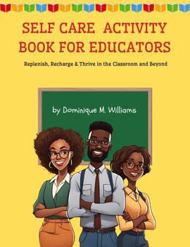 Paperback Self-Care Activity Book for Educators: Replenish, Recharge & Thrive in the Classroom and Beyond Book