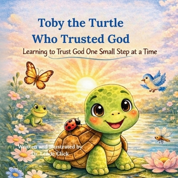 Paperback Toby the Turtle Who Trusted God: Learning to Trust God One Small Step at a Time Book