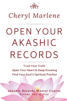Paperback Open Your Akashic Records: Trust Your Truth, Open Your Heart to Keep Knowing, and Find Your Soul's Spiritual Practice Book