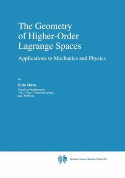 Paperback The Geometry of Higher-Order Lagrange Spaces: Applications to Mechanics and Physics Book