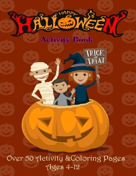 Happy: Halloween activity book, Trick or Treat.Over 50 activity & Coloring pages age 4 - 12: Dot to Dot, Mazes, math game with cute cartoon, Find ... I Spy, ... MIddle School and Homeschool Kids!