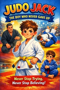 Judo Jack: An engaging children’s book blends sports, emotions, and life lessons about perseverance and respect | The Boy Who Never Gave Up