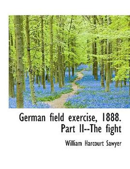 Paperback German Field Exercise, 1888. Part II--The Fight [Large Print] Book
