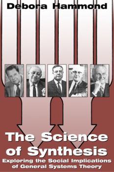 Hardcover The Science of Synthesis: Exploring the Social Implications of General Systems Theory Book