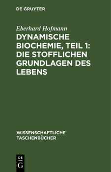 Hardcover Dynamische Biochemie, Teil 1: Die Stofflichen Grundlagen Des Lebens [German] Book