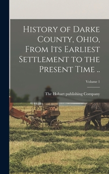 Hardcover History of Darke County, Ohio, From its Earliest Settlement to the Present Time ..; Volume 1 Book