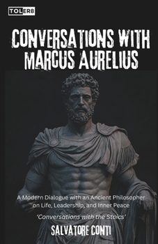 Paperback Conversations with Marcus Aurelius: A Modern Dialogue with an Ancient Philosopher on Life, Leadership, and Inner Peace Book