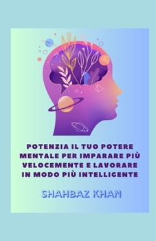 Paperback Potenzia il tuo potere mentale per imparare più velocemente e lavorare in modo più intelligente [Italian] Book