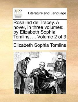 Paperback Rosalind de Tracey. a Novel, in Three Volumes: By Elizabeth Sophia Tomlins, ... Volume 2 of 3 Book