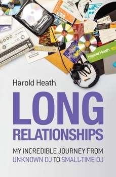 Paperback Long Relationships: My Incredible Journey from Unknown DJ to Small-Time DJ Book
