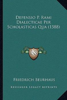 Paperback Defensio P. Rami Dialecticae Per Scholasticas Qua (1588) [Latin] Book