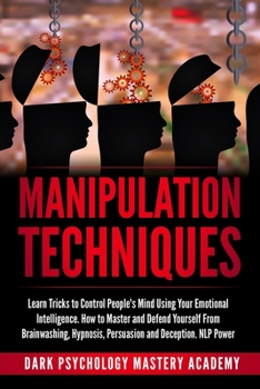 Paperback Manipulation Techniques: Learn Tricks to Control People's Mind Using Your Emotional Intelligence. How to Master and Defend Yourself From Brainw Book