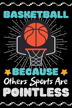 Basketball Because Others Sports Are Pointless: A Super Cute Basketball notebook journal or dairy | Basketball lovers gift for girls/boys | Basketball ... 9").Christmas/Thanksgiving/Birthday Gifts.