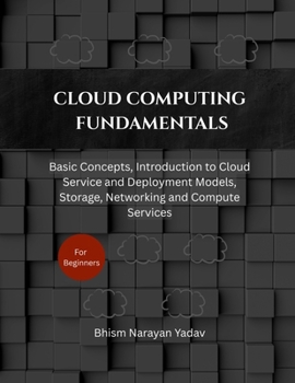 Paperback Cloud Computing Fundamentals: Basic Concepts, Introduction to Cloud Service and Deployment Models, Storage, Networking and Compute Services Book