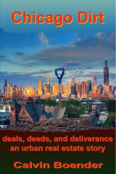 Paperback Chicago Dirt: Deals, Deeds, and Deliverance An Urban Real Estate Story Book