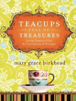 Hardcover Teacups Full of Treasures: Let the Names of God Be Your Source of Strength Book
