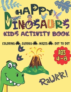 Paperback Happy Dinosaurs Kids Activity Books: Magic Coloring Book for Kids Dinosaur, Adorable Drawings, Amazing Dino Themed Activities: Dot to Dot, Sudoku, Maz Book