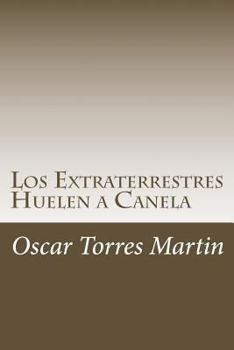 Paperback Los Extraterrestres Huelen a Canela [Spanish] Book