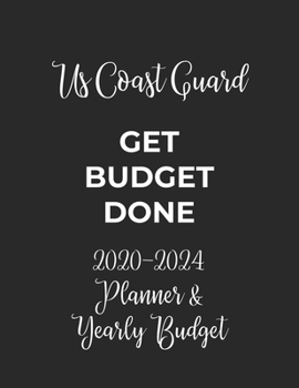 Paperback Us Coast Guard Get Budget Done: 2020 - 2024 Five Year Planner and Yearly Budget for Guard, 60 Months Planner and Calendar, Personal Finance Planner Book