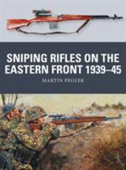Sniping Rifles on the Eastern Front 1939–45 - Book #67 of the Osprey Weapons