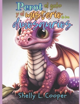 Perot el gato y el misterio de los dinosaurios imaginarios: Las historias de un gatito adorable (Las aventuras de Perot el gato, una serie de aventuras y valores.)