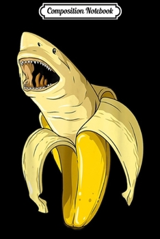 Composition Notebook: Banana Shark Banana Themed Party Shark Themed Party  Journal/Notebook Blank Lined Ruled 6x9 100 Pages