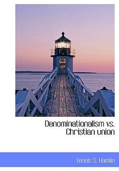 Paperback Denominationalism vs. Christian Union Book