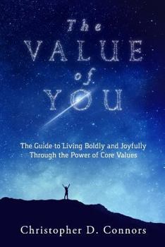 Paperback The Value of You: The Guide to Living Boldly and Joyfully Through the Power of Core Values Book